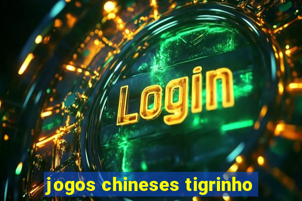 jogos chineses tigrinho